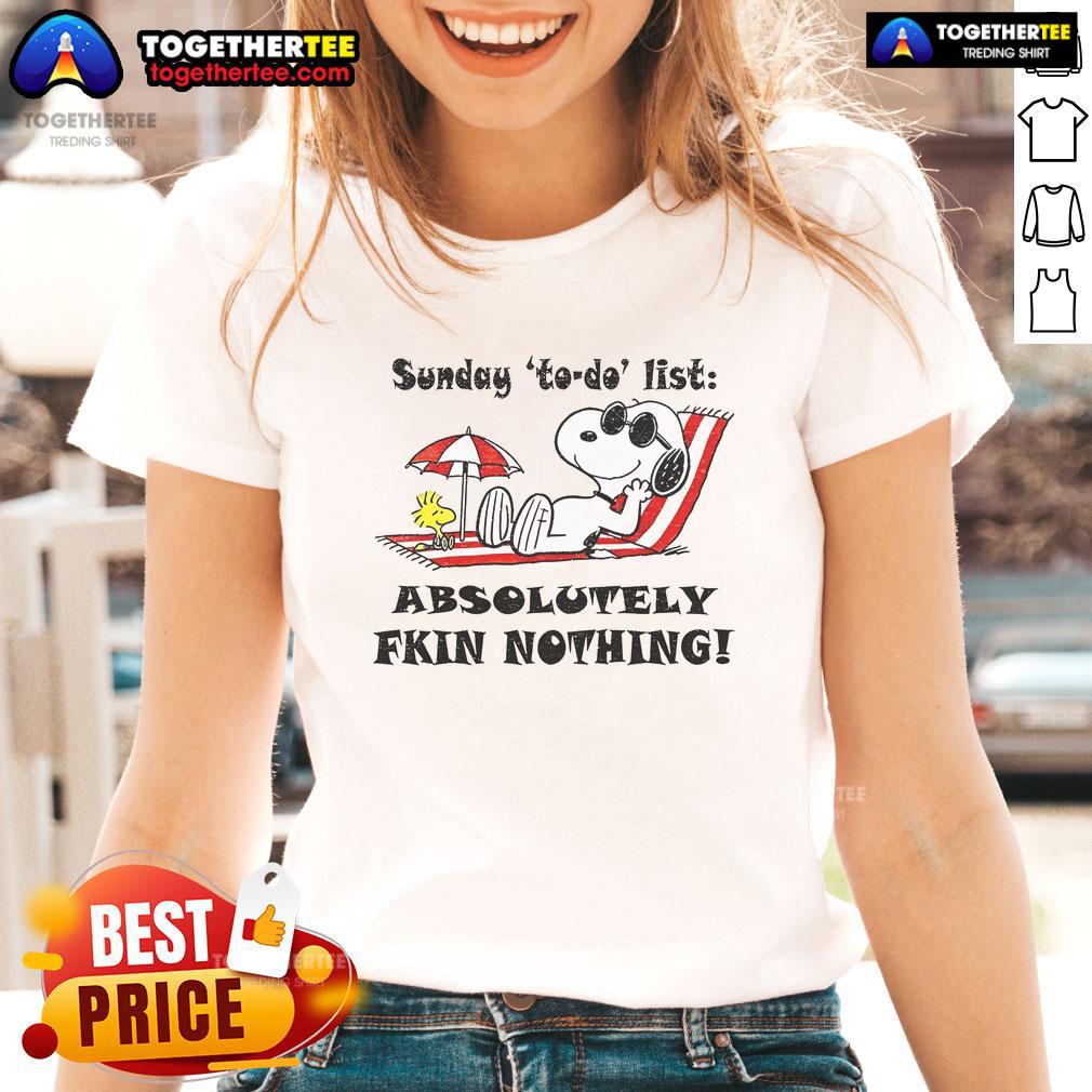 Nice Snoopy And Woodstock Sunday To Do List Absolutely Fkin Nothing Summer Ladies-Tee Cute Snoopy and Woodstock summer ladies tee with a fun 'Absolutely Fkin Nothing' Sunday to-do list design.