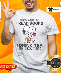 Alt Text: Nice Snoopy t-shirt featuring 'That's What I Do I Read Books I Drink Tea And I Know Things' graphic design.