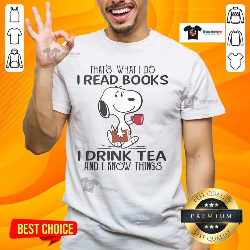 Alt Text: Nice Snoopy t-shirt featuring 'That's What I Do I Read Books I Drink Tea And I Know Things' graphic design.