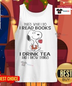 Alt Text: Snoopy tank top featuring 'I read books, I drink tea, and I know things' quote, perfect for book lovers and tea enthusiasts.