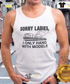 Stylish 'Nice Sorry Ladies I Only Hang With Models' tank top design for trendy fashion lovers and model enthusiasts.