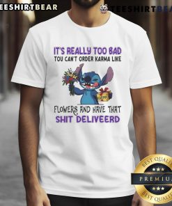 Alt Text: Funny 'Nice Stitch It's Really Too Bad You Can't Order Karma' T-Shirt with Karma Flowers design, perfect for casual wear.