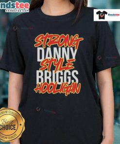 Nice Strong Danny Style Briggs Hooligan Ladies Tee in vibrant colors, perfect for casual wear and style.