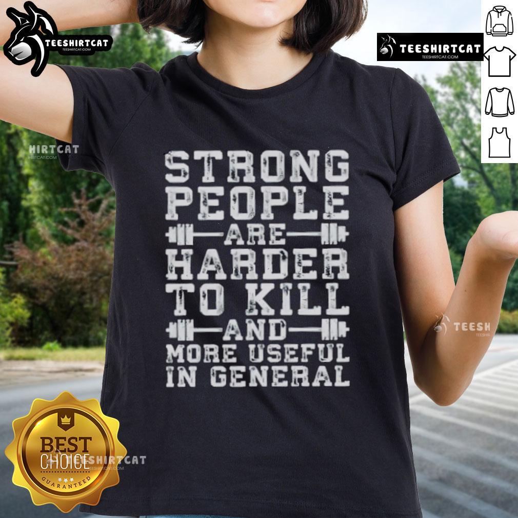 Nice Strong People Are Harder To Kill And More Useful In General Ladies Tee