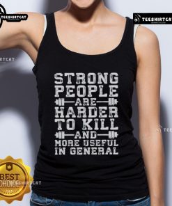 Strong people wearing a tank top that says 'Nice Strong People Are Harder to Kill and More Useful' in a vibrant design.
