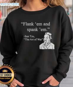 Nice Sun Tzu Flank Em and Spank Em sweatshirt featuring a bold design for strategic thinkers and warriors.
