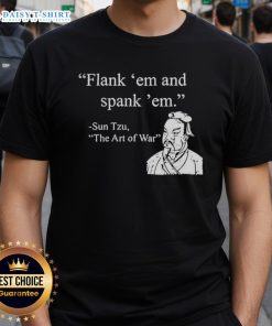 Nice Sun Tzu Flank Em And Spank Em T-Shirt featuring a bold graphic design inspired by Sun Tzu's strategies.