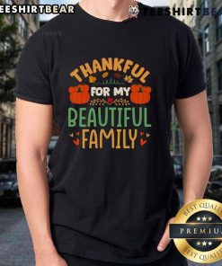 Nice Thankful For My Beautiful Family Thanksgiving T-Shirt featuring a festive design perfect for celebrating family togetherness.