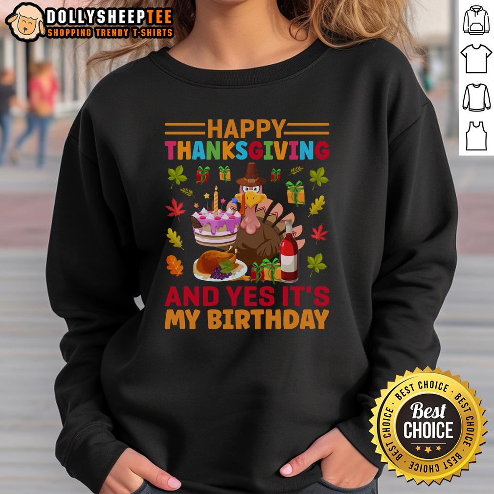 Nice Thanksgiving And Yes It'S My Birthday Sweatshirt Cozy Thanksgiving sweatshirt with 'Yes, it's my birthday' design, perfect for celebrating both holidays in style.
