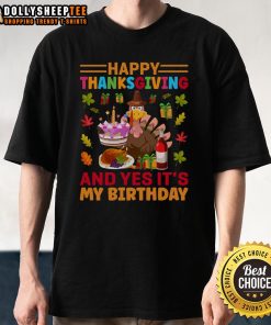 Nice Thanksgiving and Yes It's My Birthday T-Shirt featuring festive design for celebrating Thanksgiving and birthdays.