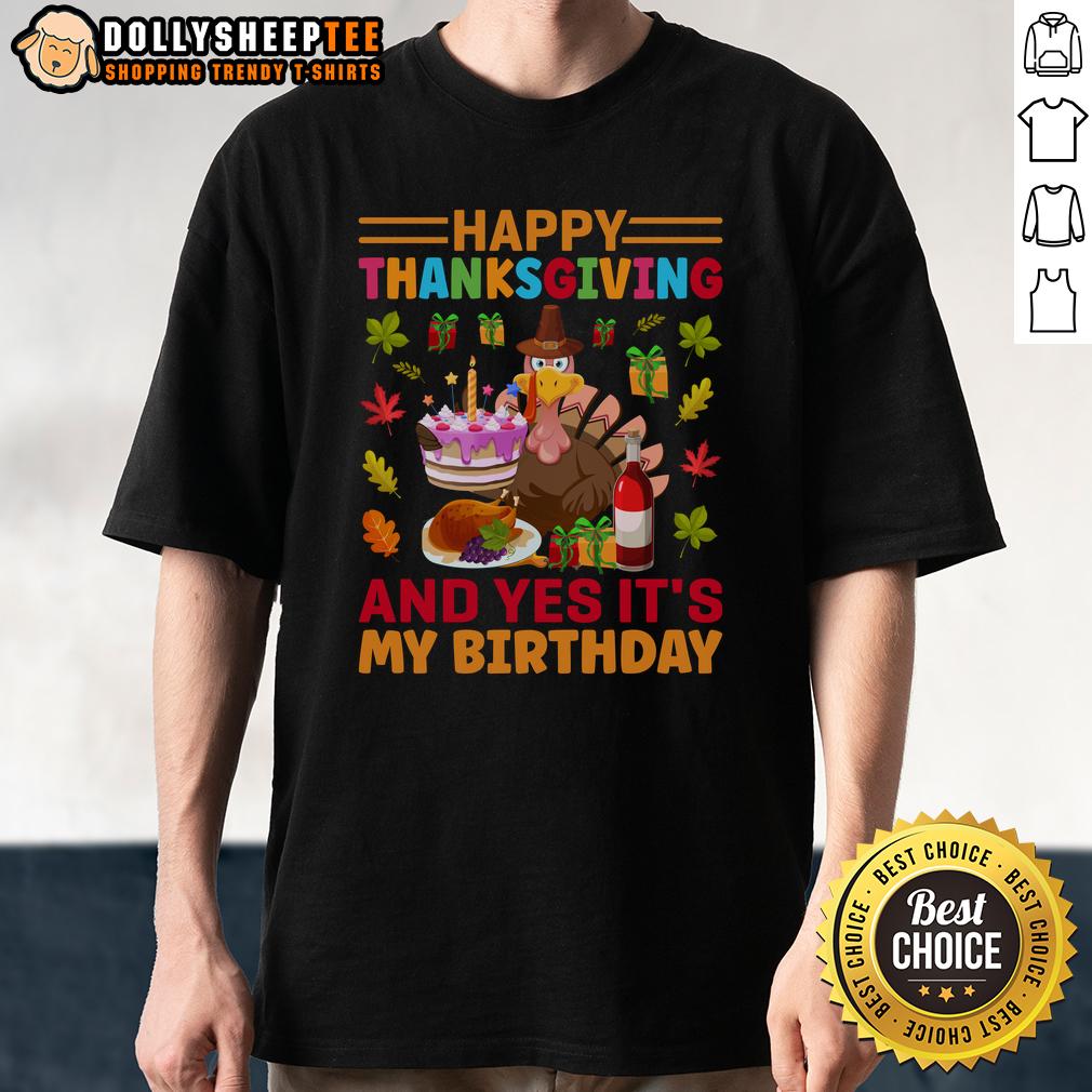 Nice Thanksgiving And Yes It'S My Birthday T Shirt Nice Thanksgiving and Yes It's My Birthday T-Shirt featuring festive design for celebrating Thanksgiving and birthdays.