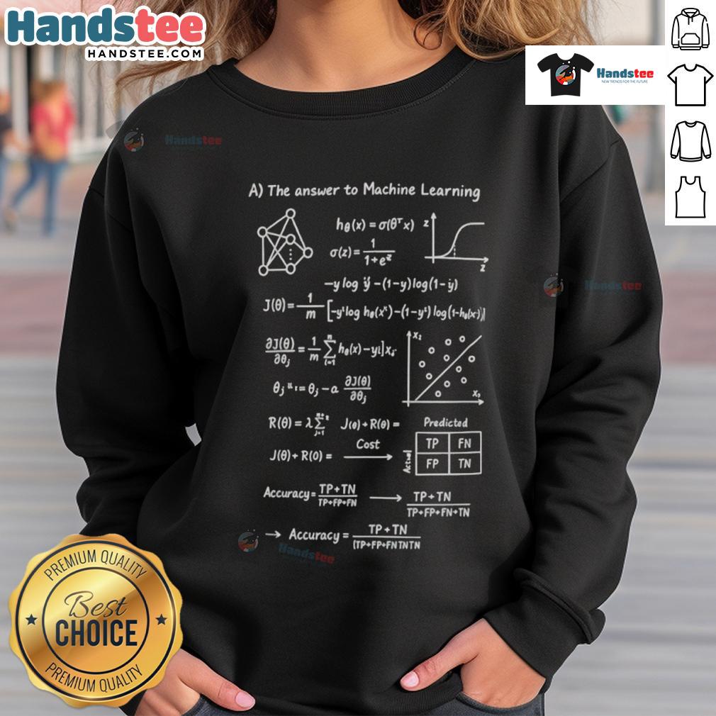 Nice The Answer To Machine Learning Mathematical Formula Sweatshirt Stylish sweatshirt featuring a mathematical formula for machine learning, perfect for tech enthusiasts and data scientists.