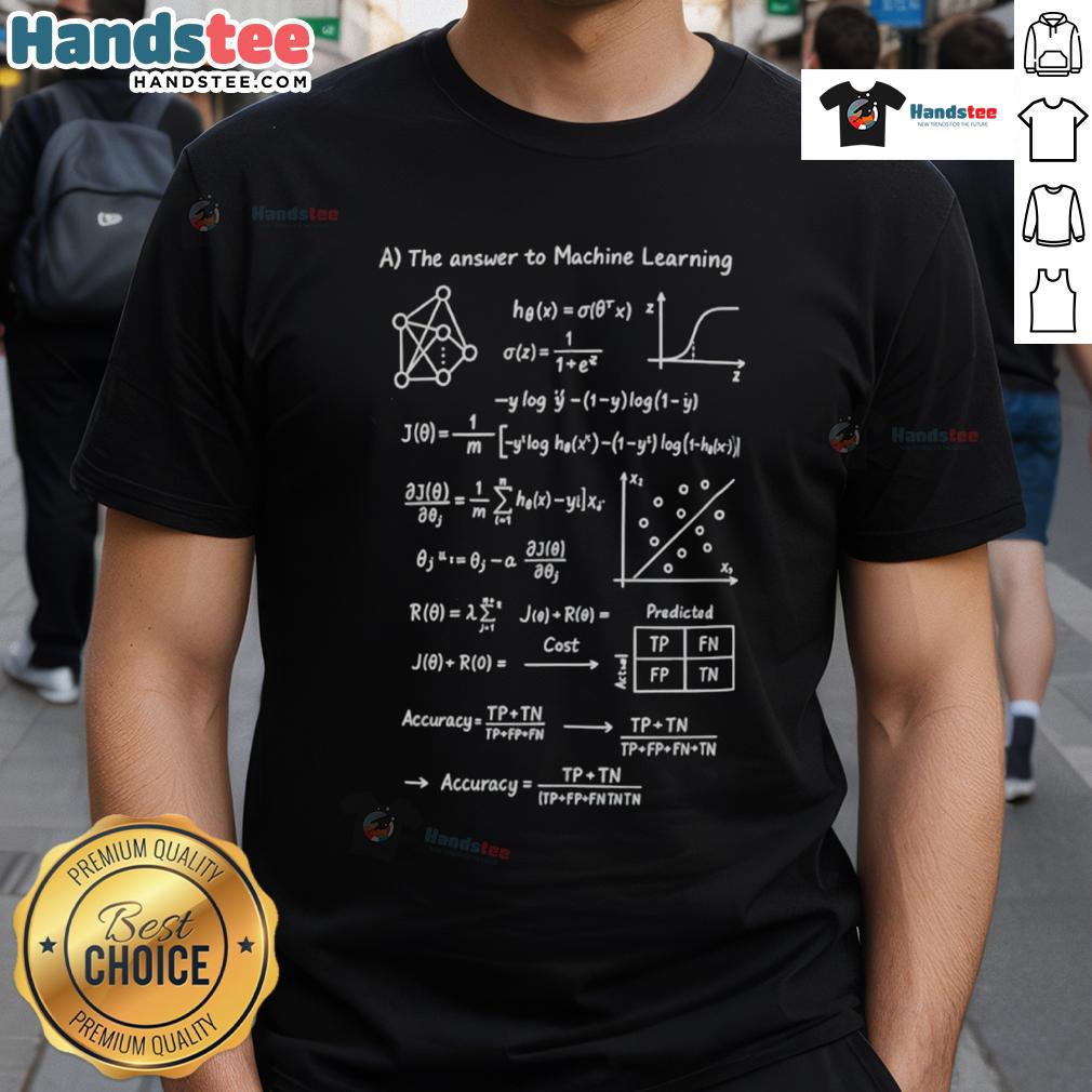 Nice The Answer To Machine Learning Mathematical Formula T Shirt Nice The Answer To Machine Learning Mathematical Formula T-Shirt design featuring a unique math-themed graphic.