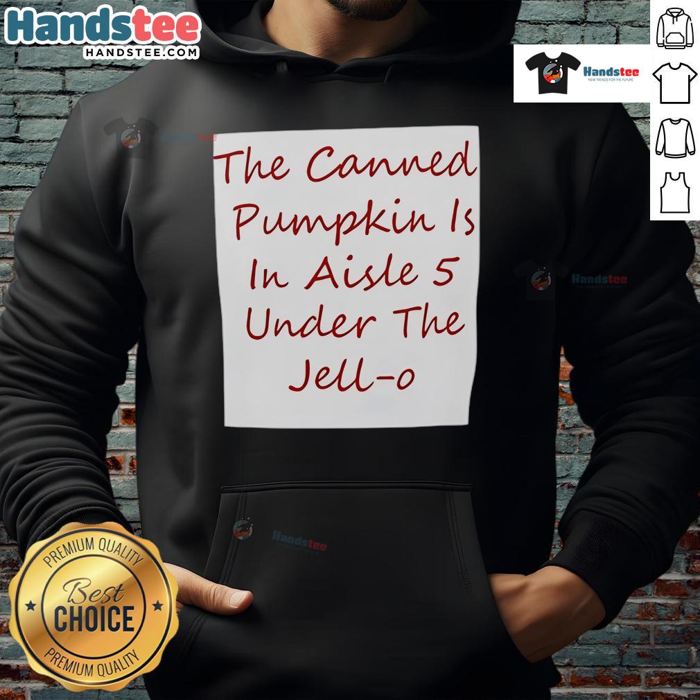 Nice The Canned Pumpkin Is In Aisle 5 Under The Jell O Hoodie Alt Text: Canned pumpkin in aisle 5, displayed under a Jell-O hoodie at a grocery store.
