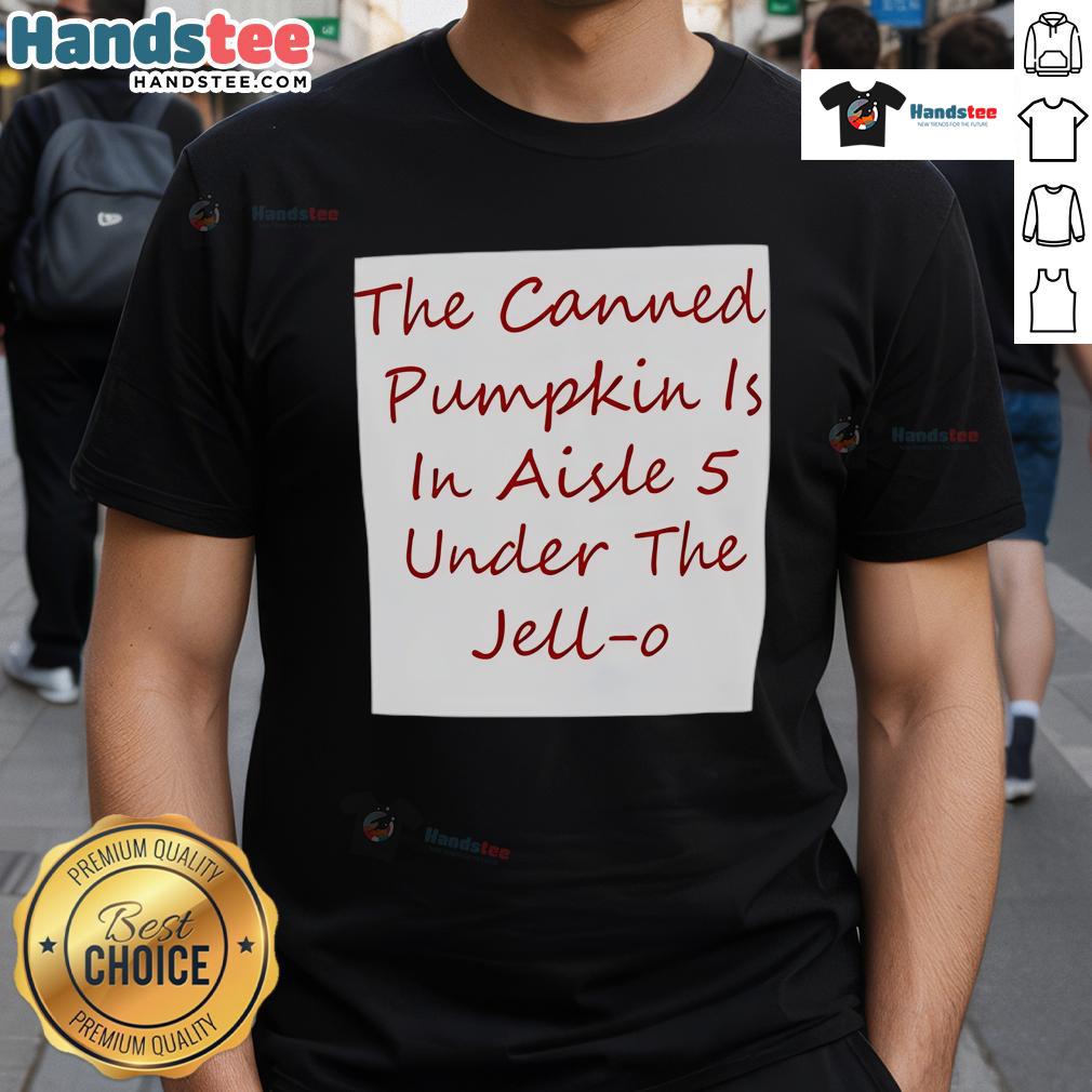 Nice The Canned Pumpkin Is In Aisle 5 Under The Jell O T Shirt Nice canned pumpkin in aisle 5, located under a colorful Jell-O t-shirt display at the grocery store.