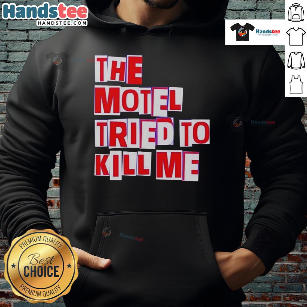 Nice The Motel Tried To Kill Me Hoodie Alt Text: Cozy 'Nice The Motel Tried To Kill Me' hoodie featuring bold graphic design, perfect for fans of quirky fashion.
