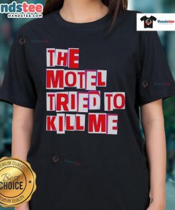 Nice The Motel Tried To Kill Me Ladies Tee featuring a bold graphic design, perfect for casual and edgy fashion lovers.