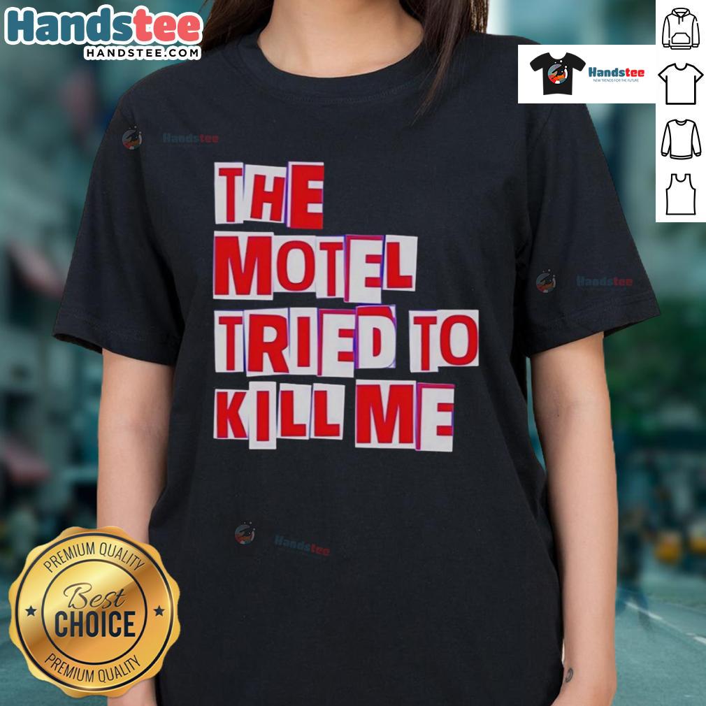 Nice The Motel Tried To Kill Me Ladies Tee Nice The Motel Tried To Kill Me Ladies Tee featuring a bold graphic design, perfect for casual and edgy fashion lovers.