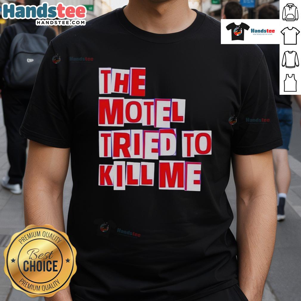 Nice The Motel Tried To Kill Me T Shirt Nice The Motel Tried To Kill Me T-Shirt featuring bold graphic design and vibrant colors, perfect for horror enthusiasts.