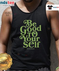Alt Text: Theo Von's 'Be Good To Yourself' tank top featured this past weekend, showcasing a stylish and motivational design.