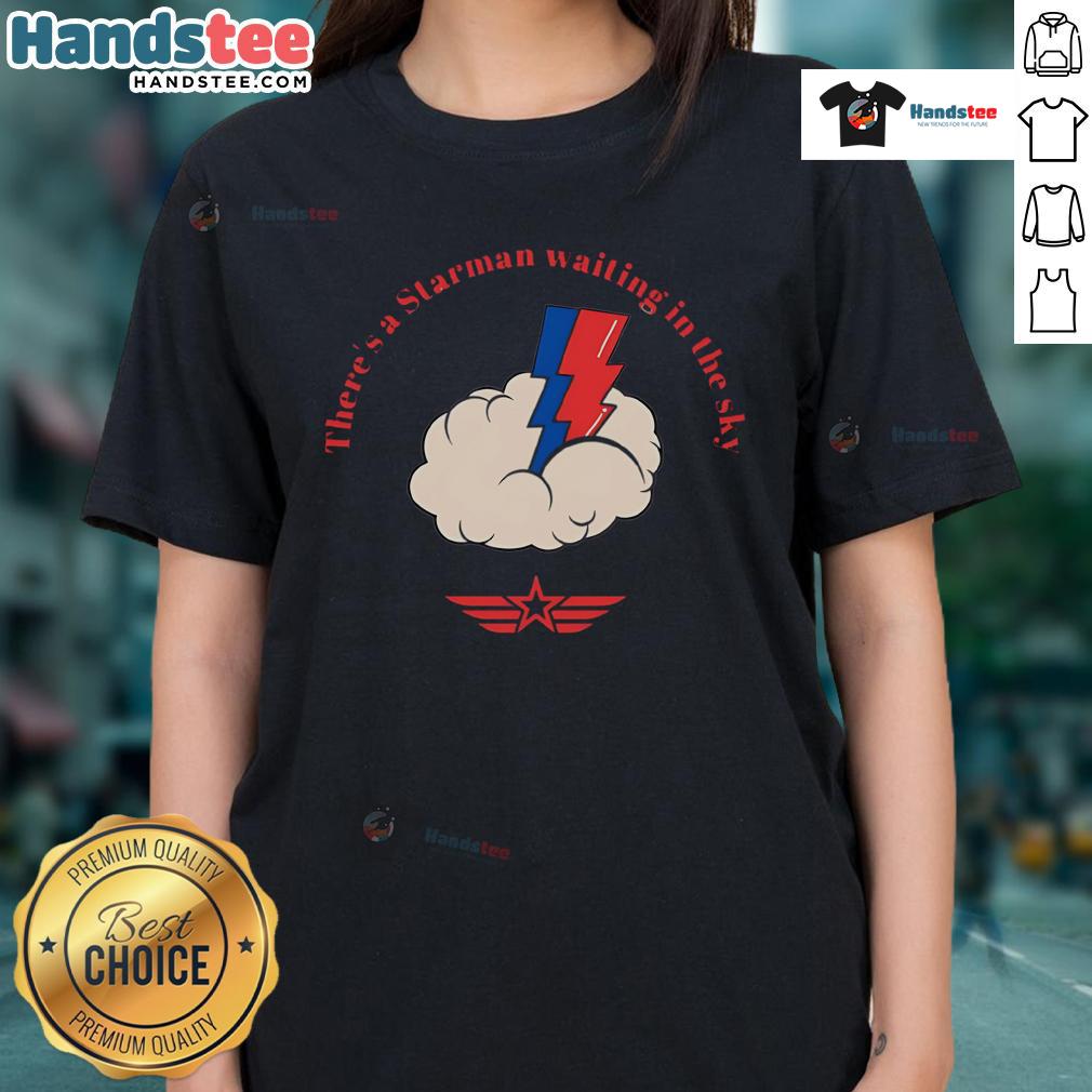 Nice There'S A Starman Waiting In The Sky Ladies Tee Stylish ladies tee featuring 'There's a Starman Waiting in the Sky' design, perfect for fans of David Bowie.