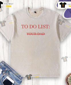 Nice to-do list on a freshly washed T-shirt, showcasing a playful design perfect for dads' casual wear.