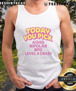 Trendy tank top featuring 'Nice Today You Pick ADHD Bipolar BPD Level 4 Crazy' design, perfect for casual wear.