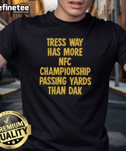 Nice Tress Way T-shirt featuring NFC Championship passing yards comparison with Dak Prescott, perfect for football fans.