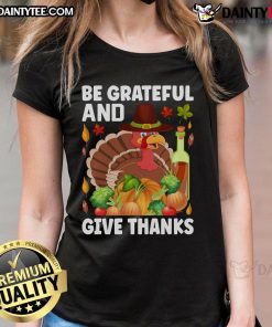 Thanksgiving ladies tee featuring 'Be Grateful and Give Thanks' with nice turkey and wine design, perfect for holiday celebrations.