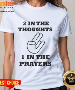 Stylish 'Nice Two In The Thoughts One In The Prayers' ladies tee, perfect for casual wear and expressing positive vibes.