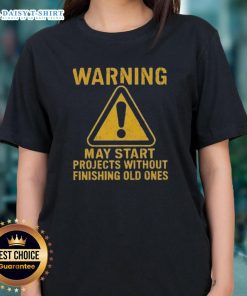 Nice Warning May Start Projects Without Finishing Old Ones Ladies Tee - Fun graphic tee for creative women.