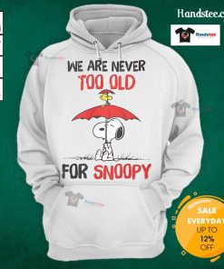 Nice We Are Never Too Old for Snoopy Hoodie featuring colorful Snoopy design, perfect for all ages and cozy wear.