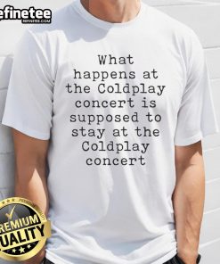 Nice What Happens At The Coldplay Concert T-Shirt featuring vibrant graphics and catchy slogan for fans of Coldplay.