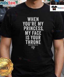Nice When You're My Princess My Face Is Your Throne T-Shirt design featuring playful text and a vibrant graphic.