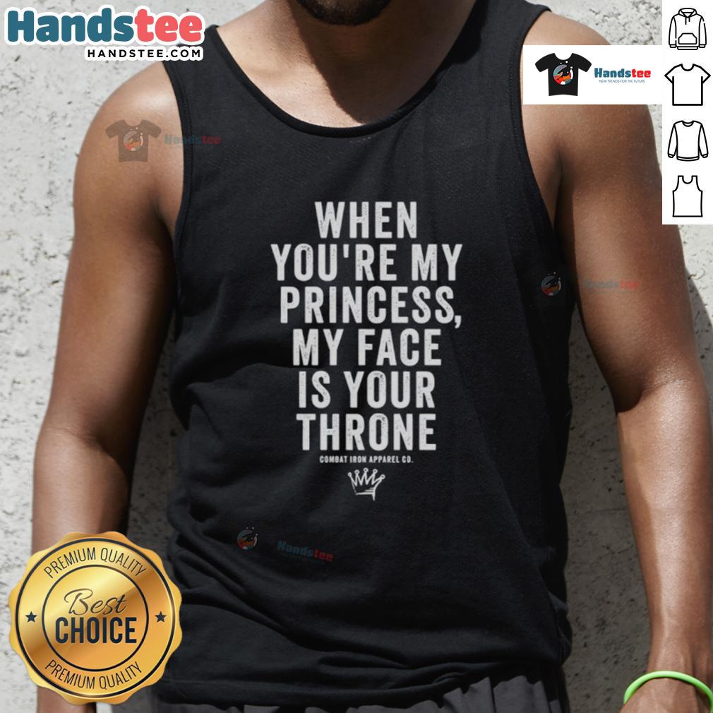 Nice When You'Re My Princess My Face Is Your Throne Tank Top Stylish tank top featuring 'Nice, When You're My Princess, My Face Is Your Throne' design for trendy outfits.