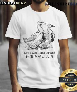 Nice Working Goose 'Let's Get This Bread' T-Shirt featuring a humorous goose graphic for fun, casual wear.