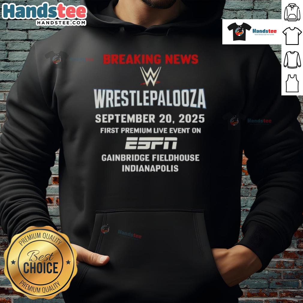 Nice WWE Wrestlepalooza Breaking News 2025 Gainbridge Fieldhouse Indianapolis Hoodie Nice WWE Wrestlepalooza 2025 hoodie featuring vibrant graphics, perfect for fans attending the event at Gainbridge Fieldhouse.