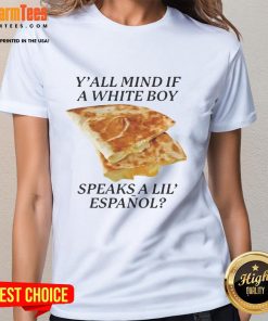 Nice Y'all Mind If White Boy Speaks A Lil Espaol Ladies Tee featuring a fun bilingual graphic design.