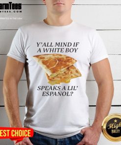 Nice Y'All Mind If White Boy Speaks A Lil' Espanol T-Shirt featuring a playful graphic design and vibrant colors.