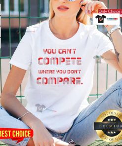 Nice You Can't Compete Where You Don't Compare Ladies Tee design featuring a stylish graphic and trendy typography.