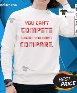 Stylish 'Nice You Can't Compete Where You Don't Compare' sweatshirt, perfect for casual outfits and motivational wear.