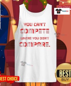 Stylish 'Nice You Can't Compete Where You Don't Compare' tank top displayed on a model, perfect for casual wear.