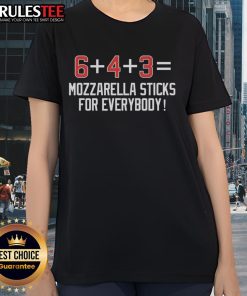 Official 6 Plus 4 Plus 3 Equals Mozzarella Sticks For Everybody Ladies Tee featuring a fun graphic design.