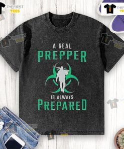 Official A Real Prepper Is Always Prepared washed T-shirt, featuring a bold survivalist slogan for preppers.
