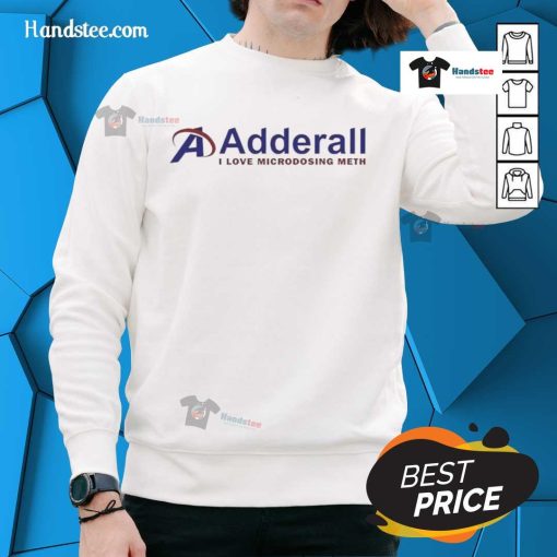 Official Adderall I Love Microdosing Meth Sweatshirt featuring a bold design, perfect for casual wear and statement fashion.