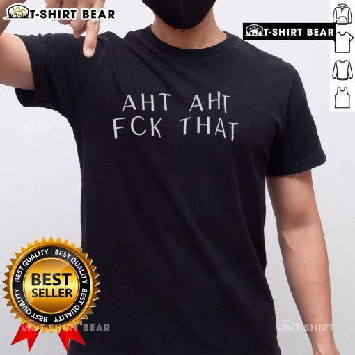 Official Aht Aht Fck That T-Shirt featuring bold text design on a stylish black tee for casual wear.
