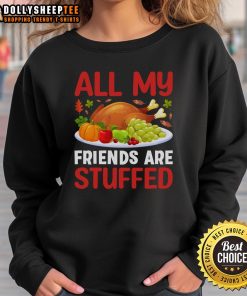 Alt Text: Cozy Official All My Friends Are Stuffed Thanksgiving Sweatshirt perfect for holiday gatherings and festive celebrations.
