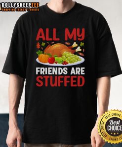 Official All My Friends Are Stuffed Thanksgiving T-Shirt featuring a fun design perfect for holiday celebrations.
