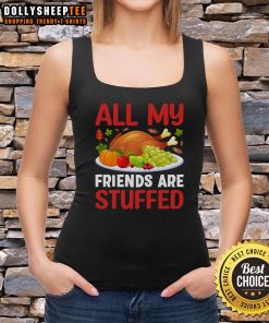 Official All My Friends Are Stuffed Thanksgiving Tank Top featuring a fun turkey graphic for festive holiday celebrations.