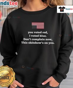 Alt Text: Official America You Vote Red I Vote Blue Don't Complain Now Sweatshirt showcasing a bold political message.